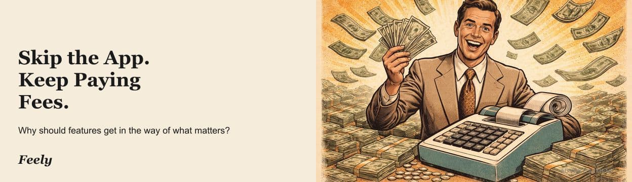 Skip the App. Keep Paying Fees.